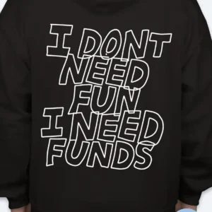 I need Funds Hoodie